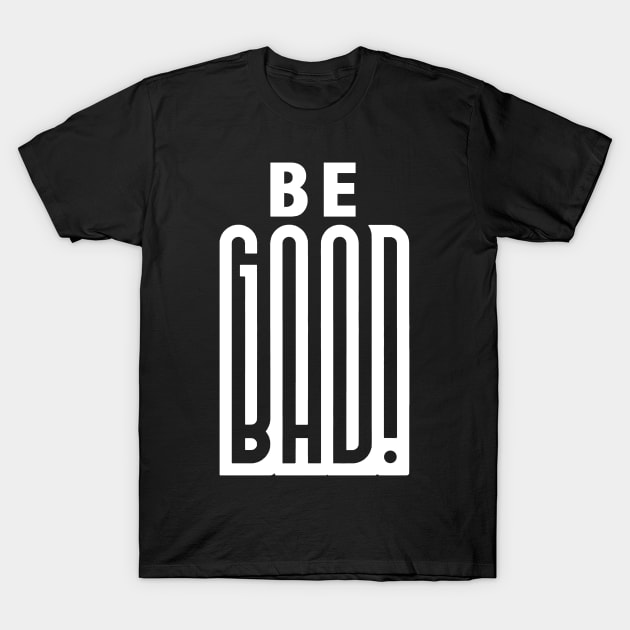 BE GOOD T-Shirt by Carlo Betanzos